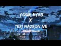 Your Eyes X Teri Nazron Ne ❤[Slowed + Reverb]// Mashup 🎵Song/ Lofi/@lo-fisur