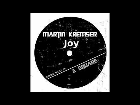 Martin Kremser - Joy (A Square Remix)