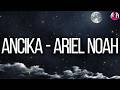 Ariel NOAH Ancika Lirik