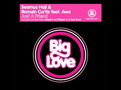 Seamus Haji & Romain Curtis feat Awa:  'Just A Friend' (Fast Trak Remix) - Big Love