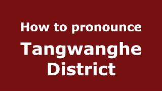 How to pronounce Tangwanghe District