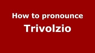How to pronounce Trivolzio