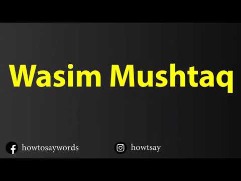 How To Pronounce Wasim Mushtaq
