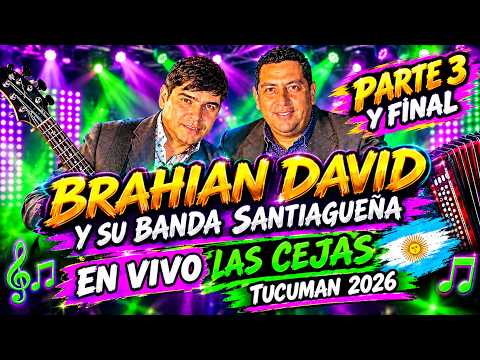 BRAHIAN DAVID Y SU BANDA SANTIAGUEÑA EN VIVO LAS CEJAS TUCUMAN 2026 PARTE 3 y FINAL