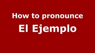 How to pronounce El Ejemplo