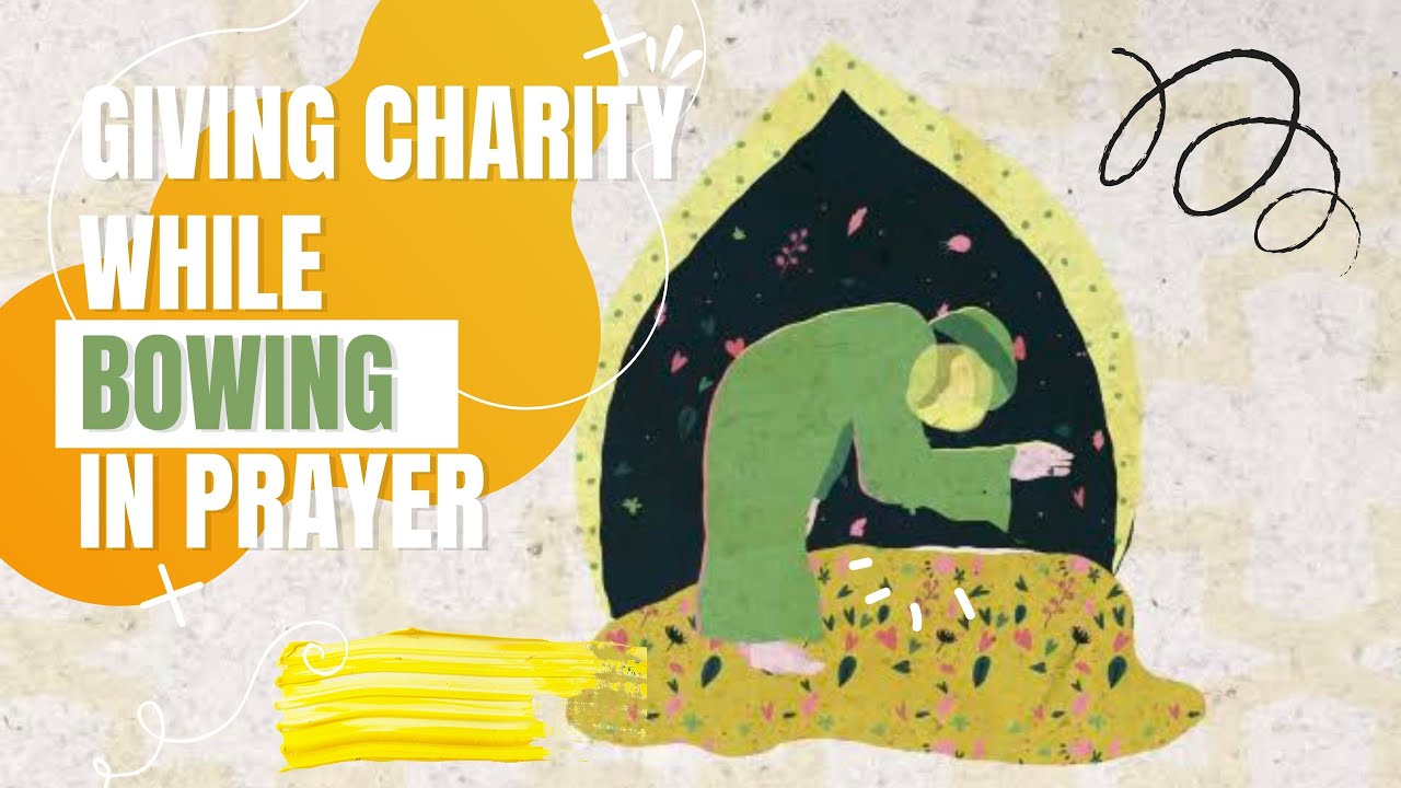 Giving Charity While Bowing in Prayer