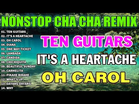 NEW NONSTOP CHA CHA REMIX 2024 - Ten Guitars, It's A Heartache, Oh Carol