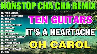 NEW NONSTOP CHA CHA REMIX 2023 - Ten Guitars, It&#39;s A Heartache, Oh Carol