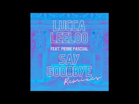 INCOMING : Lucca Leeloo - Say Goodbye feat. Pierre Pascual  (Endrik Schroeder Lost Love Remix)