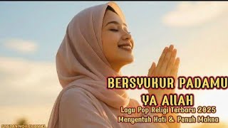 Download lagu Bersyukur Padamu Ya Allah – Lagu Pop Religi Terbaru 2025 | Menyentuh Hati & Penuh Makna mp3