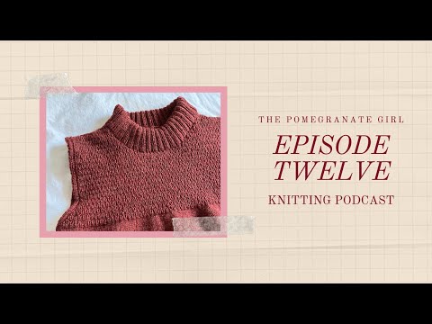 The Pomegranate Girl Episode 12 | Knitting Podcast | Stick Season Test & Finished Vertices Unite