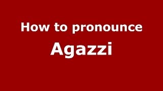 How to pronounce Agazzi