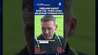 Shin Tae-yong Sakit Hati Dibilang Badut oleh Thomas Doll, Sebut Pelatih Persija Tak Bisa Dimaafkan