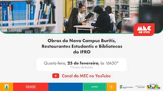 #MECAoVivo | Obras do Novo Campus Buritis, Restaurantes Estudantis e Bibliotecas do IFRO