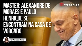 O encontro de Moraes e Paulo Henrique na casa de Vorcaro, do Banco Master