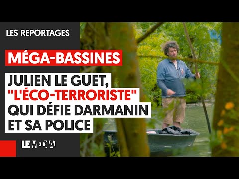 MÉGA-BASSINES : JULIEN LE GUET, "L'ÉCO-TERRORISTE" QUI DÉFIE DARMANIN ET SA POLICE