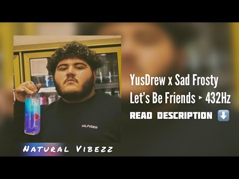 (432Hz) YusDrew x Sad Frosty - Let’s Be Friends