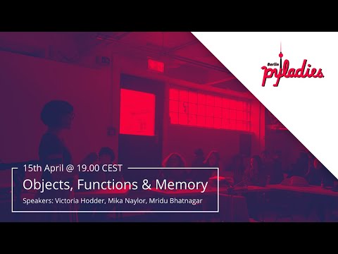 Objects, Functions and Memory - PyLadies Berlin