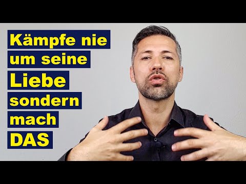 Kämpfe nicht um seine Liebe | Mach stattdessen DAS