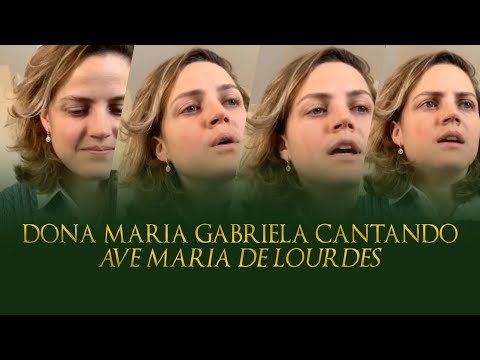 DONA MARIA GABRIELA CANTA: “AVE MARIA DE LOURDES”