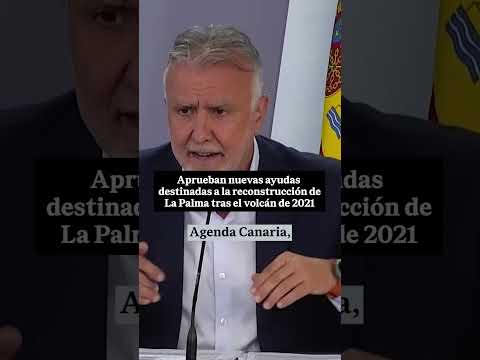 Aprueban nuevas AYUDAS a la reconstrucción de LA PALMA tras el VOLCÁN de 2021