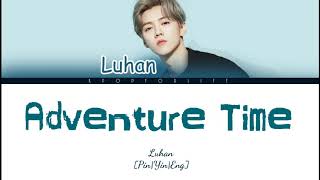 LUHAN &#39;ADVENTURE TIME&#39; COLOR CODED LYRICS [CHI|PIN|ENG]