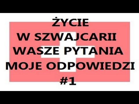 WASZE PYTANIA I MOJE ODPOWIEDZI NA TEMAT SZWAJCARII