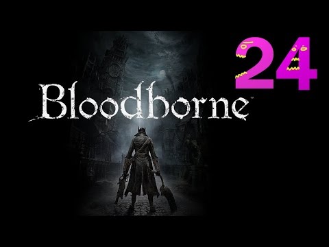 Bloodborne Expert Walkthrough - PT24 - Blood Starved Bonanza