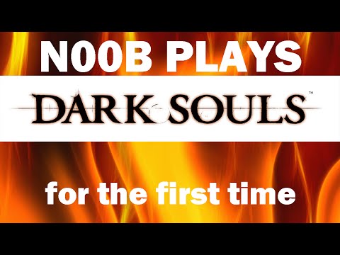 Noob plays Dark Souls for the first time!