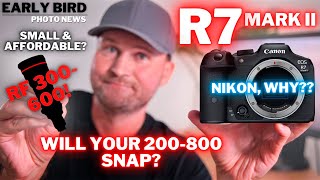 RF 300-600! | Is YOUR 200-800 Gonna SNAP? | R7 Mark II | Nikon, WHY!?