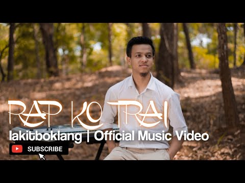 RAP KO TRAI | Iakitboklang | Official Music Video