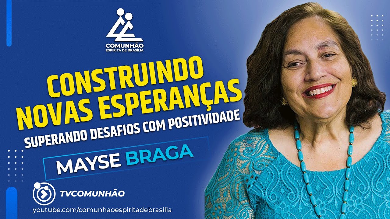 Mayse Braga 2023  | CONSTRUINDO NOVAS ESPERANÇAS (PALESTRA ESPÍRITA)