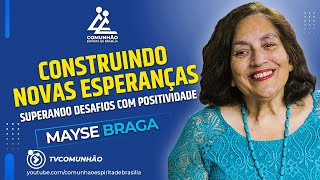 Mayse Braga 2023  | CONSTRUINDO NOVAS ESPERANÇAS (PALESTRA ESPÍRITA)