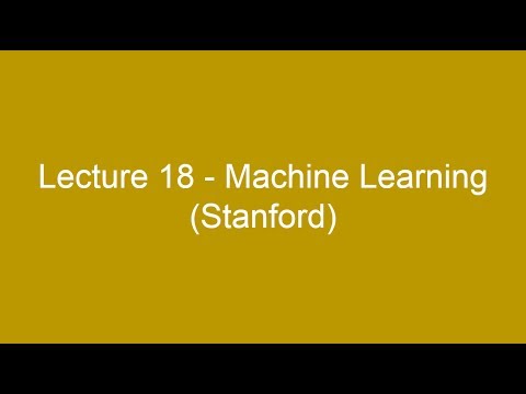 Lecture 18 - Machine Learning (Stanford)