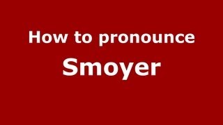How to pronounce Smoyer