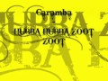 Caramba Habba Habba Zoot Zoot