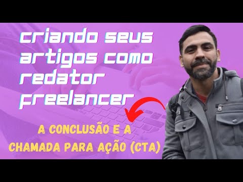 Redator Freelancer: A Conclusão e a Chamada Para Ação (CTA) nos seus Artigos