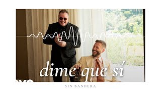 Sin Bandera - Dime Que Sí (Letra / Lyrics)