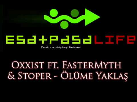 Oxxist ft. FasterMyth & Stoper - Ölüme Yaklaş Esatpaşa Life