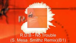 R.D.B - No Trouble  (S. Mesa & Smithz Remix)(B1)