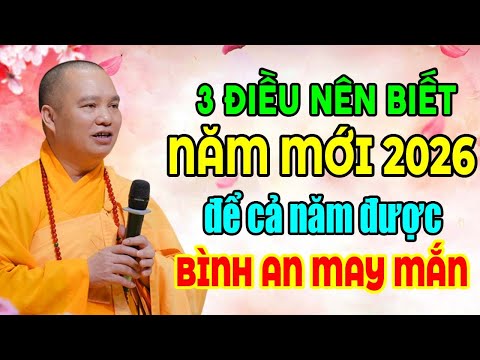 3 ĐIỀU NÊN BIẾT NĂM MỚI 2026 ĐỂ CẢ NĂM ĐƯỢC BÌNH AN MAY MẮN Thầy Thích Đạo Thịnh