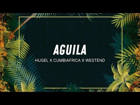 Hugel x Cumbiafrica x Westend AGUILA (Afro House)