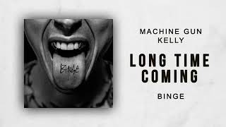 Machine Gun Kelly - Long Time Coming (Binge)