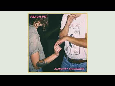 Peach Pit - Alrighty Aphrodite