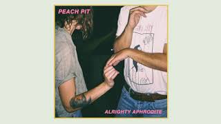 Peach Pit - Alrighty Aphrodite