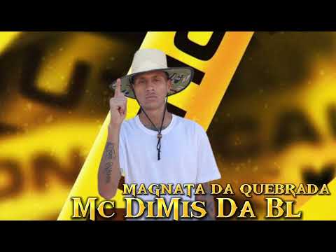 MC DIMIS DA BL - MAGNATA DA QUEBRADA (MÚSICA EXCLUSIVA)