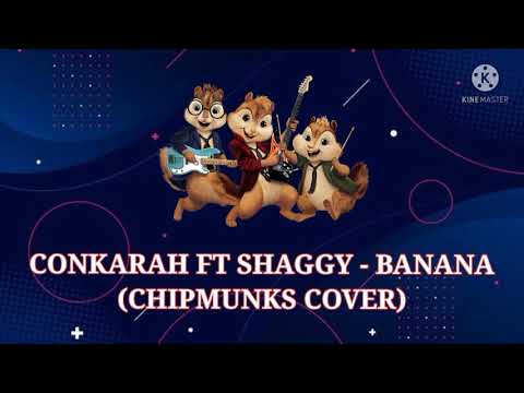 Conkarah ft. Shaggy - Banana (Chipmunks Cover)