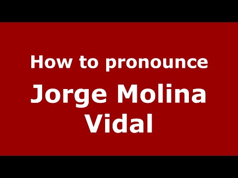 How to pronounce Jorge Molina Vidal (Spain/Spanish) - PronounceNames.com
