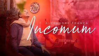 Alexandre França - INCOMUM - Gospel