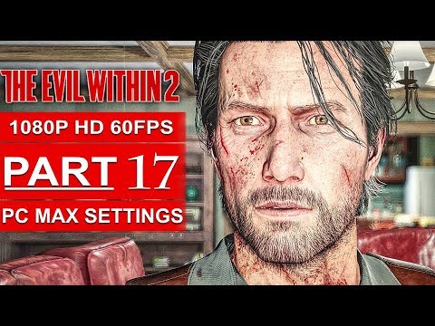 THE EVIL WITHIN 2 Gameplay Walkthrough Part 17 [1080p HD 60FPS PC MAX SETTINGS] - No Commentary